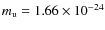 $m_{\rm u} =
1.66 \times 10^{-24}$