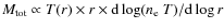 $M_{\rm tot} \propto T(r) \times r \times {\rm d} \log (n_{\rm e}~T)/{\rm d} \log r$