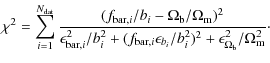 $\displaystyle \chi^2 = \sum_{i=1}^{N_{\rm dat}}
\frac{(f_{{\rm bar}, i} / b_i -...
... \epsilon_{b_i} / b_i^2)^2 +
\epsilon_{\Omega_{\rm b}}^2/\Omega_{\rm m}^2}\cdot$
