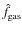 $\hat{f}_{\rm gas}$