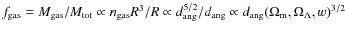 $f_{\rm gas} = M_{\rm gas} / M_{\rm
tot} \propto n_{\rm gas} R^3 / R \propto d_...
...} /
d_{\rm ang} \propto d_{\rm ang}(\Omega_{\rm m}, \Omega_{\Lambda}, w)^{3/2}$