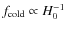 $f_{\rm cold} \propto H_0^{-1}$