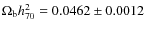 $\Omega_{\rm b} h_{70}^2 = 0.0462 \pm 0.0012$