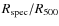 $R_{\rm spec} / R_{500}$