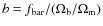 $b = f_{\rm bar} / (\Omega_{\rm b}/\Omega_{\rm m})$