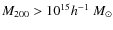 $M_{\rm 200} > 10^{15} h^{-1}~M_{\odot}$