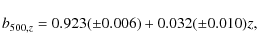 \begin{displaymath}b_{500, z} = 0.923 (\pm 0.006) + 0.032 (\pm 0.010) z,
\end{displaymath}