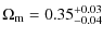 $\displaystyle \Omega_{\rm m} = 0.35^{\rm +0.03}_{-0.04}$