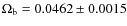 $\Omega_{\rm b} = 0.0462 \pm 0.0015$