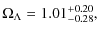 $\displaystyle \Omega_{\Lambda} = 1.01^{\rm +0.20}_{-0.28},$