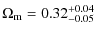 $\displaystyle \Omega_{\rm m} = 0.32^{\rm +0.04}_{-0.05}$