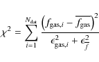 \begin{displaymath}\chi^2 = \sum_{i=1}^{N_{\rm dat}} \frac{\left(f_{{\rm gas}, i...
...ght)^2}
{\epsilon_{{\rm gas}, i}^2 +\epsilon_{\overline{f}}^2}
\end{displaymath}