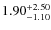 $1.90^{\rm +2.50}_{-1.10}$