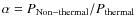 $\alpha = P_{\rm Non-thermal}
/ P_{\rm thermal}$