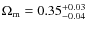 $\Omega_{\rm m} = 0.35^{\rm +0.03}_{-0.04}$