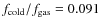 $f_{\rm cold}/f_{\rm gas} = 0.091$