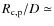 $R_{\rm c,p}/D \simeq$