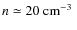 $n \simeq 20~ \mbox{{cm}$^{-3}$ }$