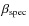 $\beta _{\rm spec}$
