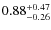 $ 0.88 _{\rm - 0.26 }^{+ 0.47 } $