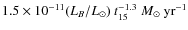 $1.5 \times 10^{-11} (L_B/L_{\odot})~
t_{15}^{-1.3}~M_{\odot}~{\rm yr}^{-1}$