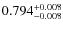 $ 0.794 _{\rm - 0.008 }^{+ 0.008 } $