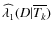 $\widehat{\lambda_1}(D\vert\overline{T_k})$