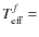 $T^f_{\rm eff}=$