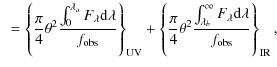 $\displaystyle \;\; = \left\{\frac{\pi}{4}\theta^2\frac{\int_0^{\lambda_a}F_{\la...
...t_{\lambda_b}^{\infty}F_{\lambda}{\rm d}\lambda}{f_{\rm obs}}\right\}_{\rm IR},$