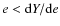 $e<{\rm d}Y/{\rm d}e$