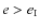 $e > e_{\rm I}$