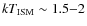 $kT_{\rm ISM}\sim 1.5{-}2$