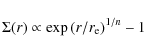 \begin{displaymath}%
\Sigma(r) \propto \exp{(r/r_{\rm e})^{1/n} -1 }
\end{displaymath}