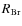 $R_{\rm Br}$