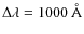 $\Delta\lambda = 1000~\AA$