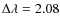 $\Delta \lambda=2.08$