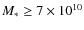 $M_*\geq 7\times10^{10}$