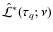 $\hat
{\mathcal L}^\ast(\tau_q;\nu)$