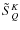 $\tilde {S}^K_Q$
