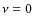 $\nu =0$