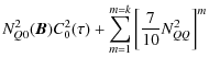 $\displaystyle N^2_{Q0}(\bm B)C^2_0(\tau) +
\sum_{m=1}^{m=k}\left[\frac{7}{10}N^2_{QQ}\right]^m$