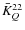 $\bar K^{22}_Q$