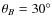 $\theta _{B}=30^\circ $
