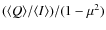 $(\langle Q
\rangle / \langle I \rangle )/(1-\mu^2)$