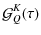 $\displaystyle {\mathcal G}^K_Q(\tau)$