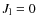 $J_{\rm l}=0$