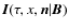 $\bm I(\tau,x,\bm n\vert\bm B)$