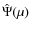$\hat \Psi(\mu)$