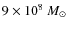 $9\times 10^8~ {M_\odot}$