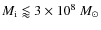 $M_{\rm {i}}
\lessapprox 3\times 10^{8}~{M_\odot}$